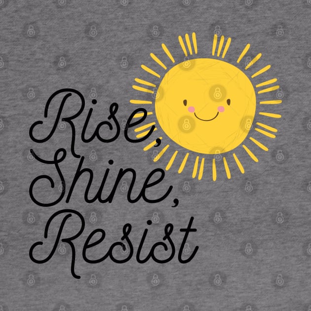 Rise Shine Resist by TheBadNewsB